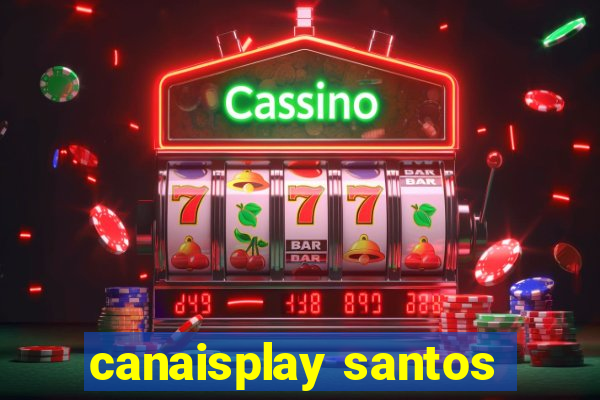 canaisplay santos